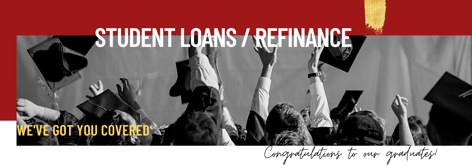 Student Loans/Refinance. We've got you covered. Congratulation to our graduated